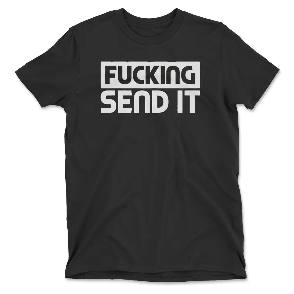 F*cking send it tee