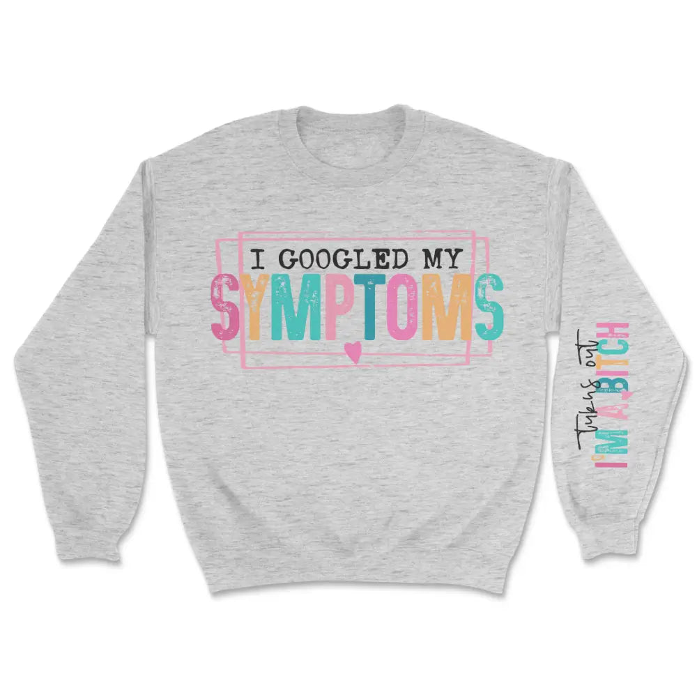 I googled my symptoms sweatshirt