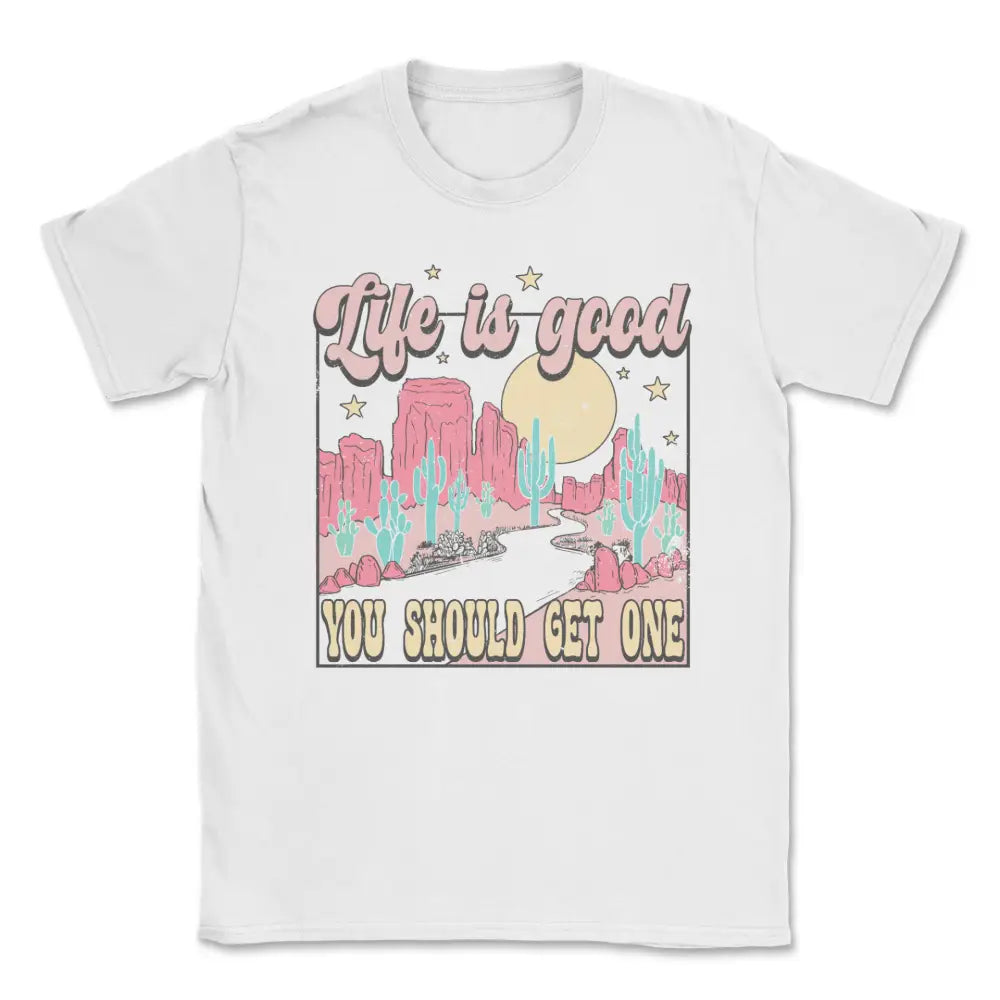 Life is good you should get one tee