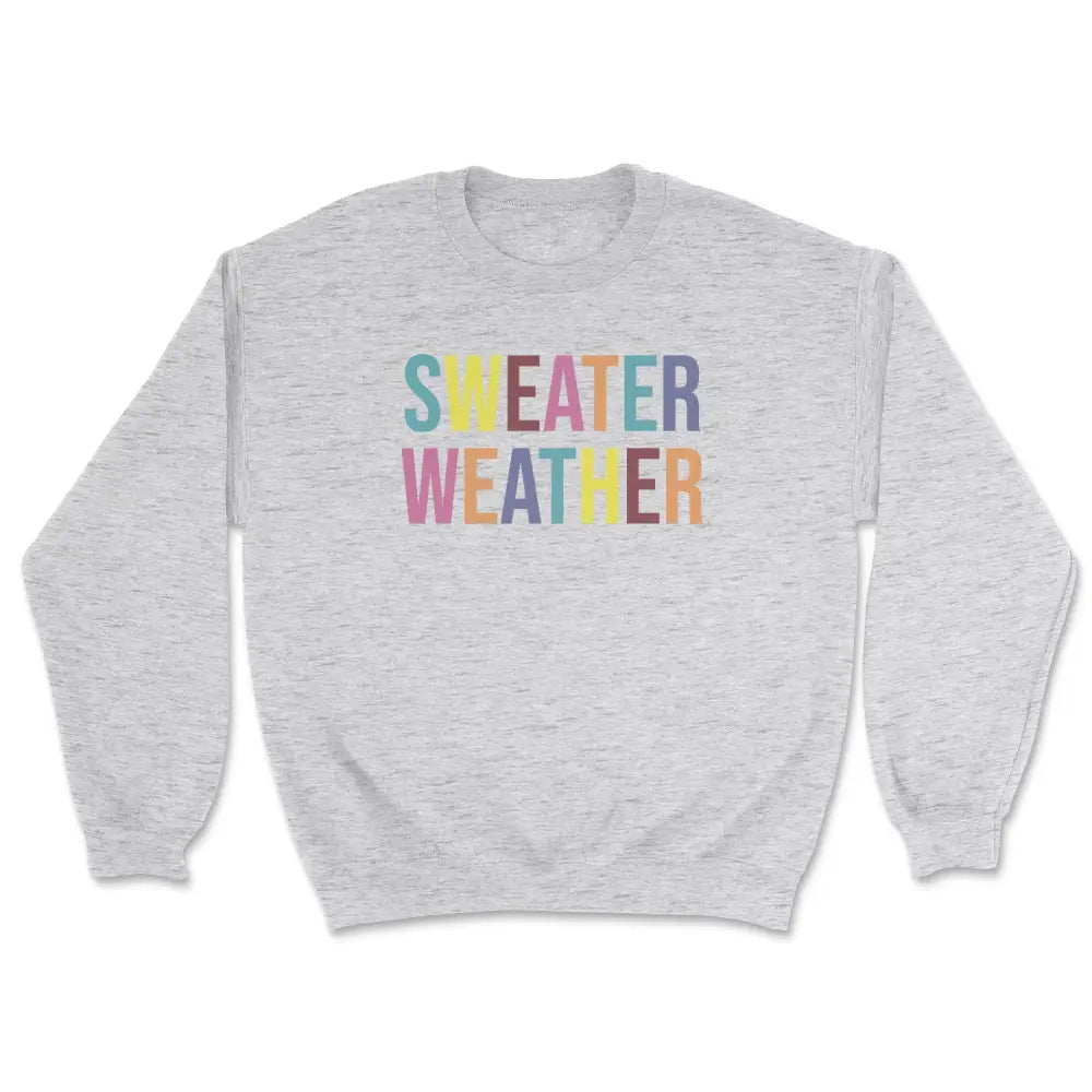 Sweater weather sweatshirt