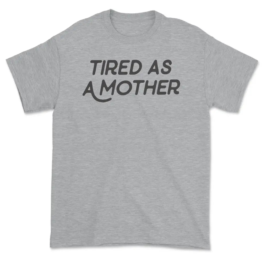 Tired as a mother tee - Medium