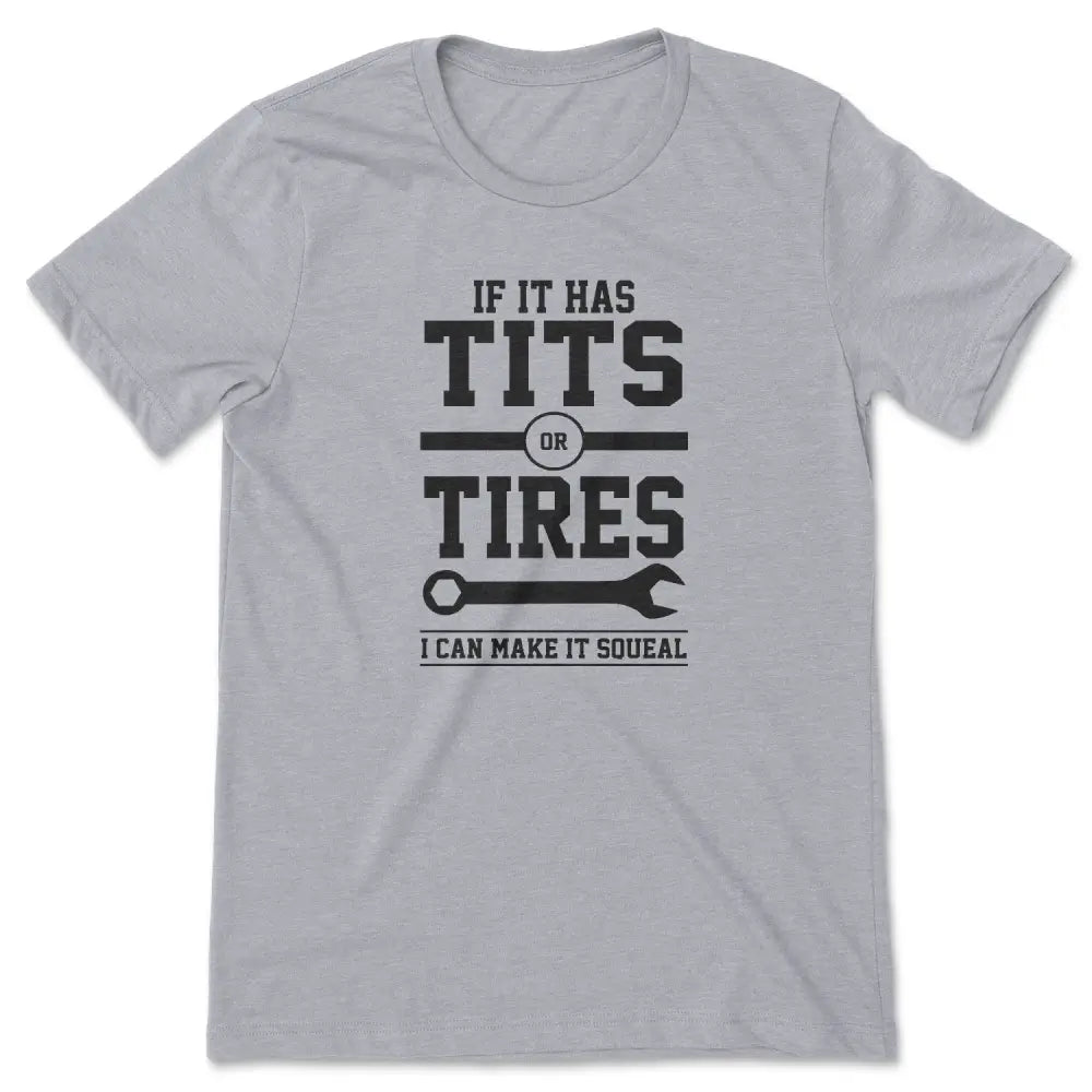 Tits or tires i can make it squeal tee