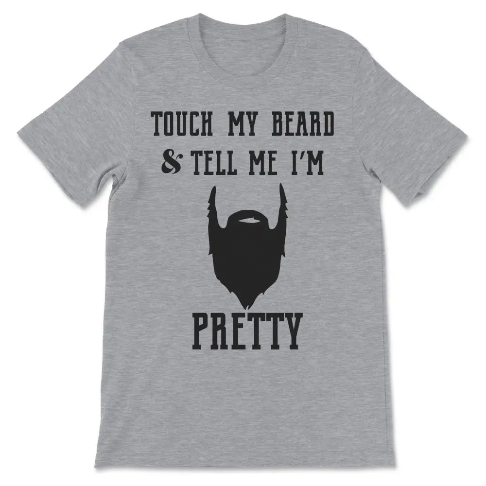 Touch my beard & tell me im pretty tee